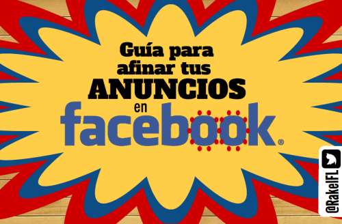 Guía para afinar tus anuncios en Facebook, infografia de Rakel Felipe